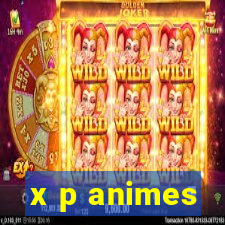 x p animes